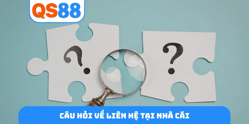 Câu hỏi về liên hệ tại nhà cái