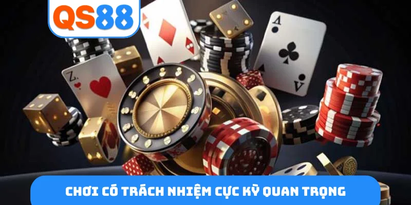 Chơi có trách nhiệm cực kỳ quan trọng