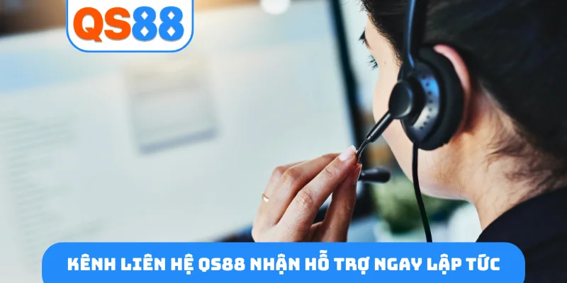 Kênh liên hệ QS88 nhận hỗ trợ ngay lập tức