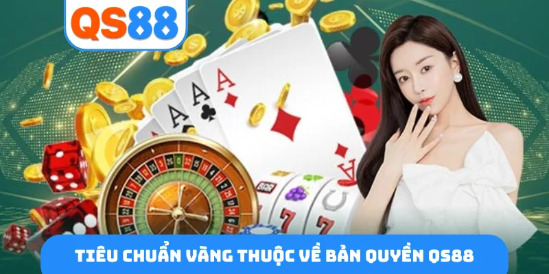 Tiêu chuẩn vàng thuộc về bản quyền QS88